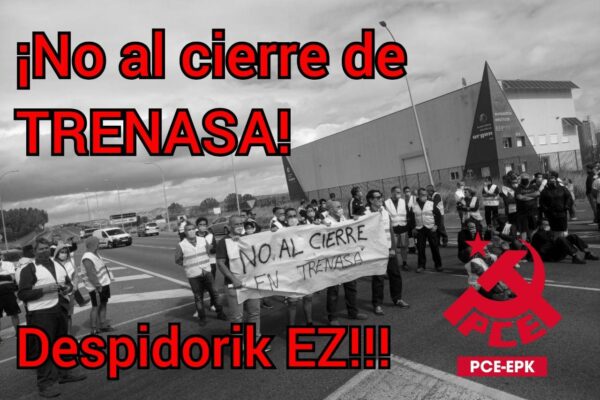 El PCE-EPK muestra su frontal rechazo al cierre de la planta TRENASA de Castejón, muestra su total apoyo a las 110 familias afectadas, y exige la inmediata intervención del Gobierno de Navarra para evitar el cierre.